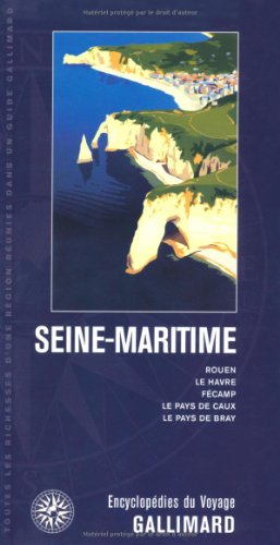 Seine-Maritime : Normandie : Rouen , Le Havre, Fécamp, le pays de Caux, le pays de Bray