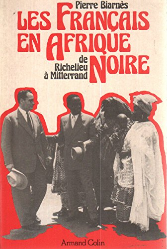 Les Français en Afrique noire : de Richelieu à Mitterrand