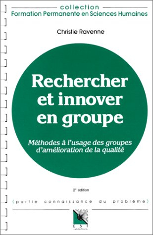 Rechercher et innover en groupe : méthodes à l'usage des groupes d'amélioration de la qualité
