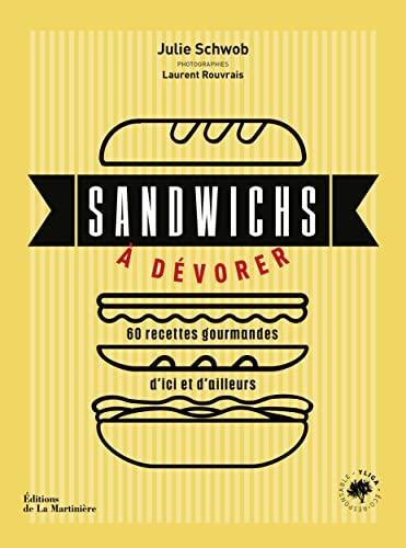 Sandwichs à dévorer : 60 recettes gourmandes d'ici et d'ailleurs