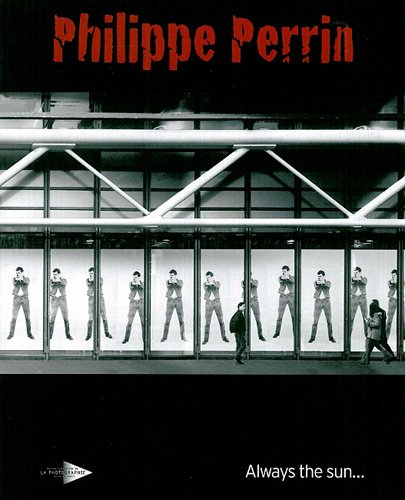 Philippe Perrin, always the sun : catalogue déraisonnée 1986-2010 : exposition, Paris, Maison europé