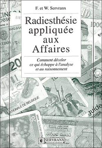 Radiesthésie appliquée aux affaires : comment déceler ce qui échappe à l'analyse et au raisonnement