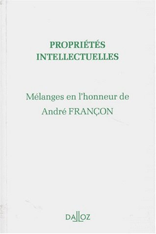 Propriétés intellectuelles : mélanges en l'honneur de André Françon