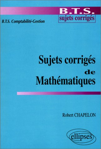 Sujets corrigés de mathématiques : BTS comptabilité gestion