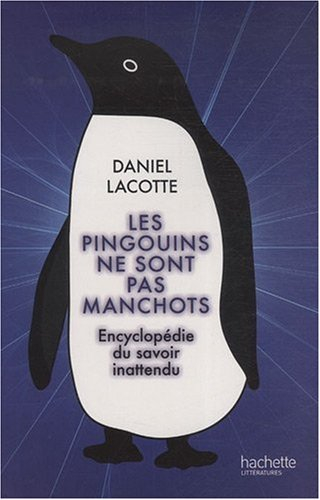 Les pingouins ne sont pas manchots : encyclopédie du savoir inattendu