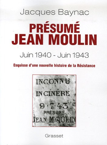 Présumé Jean Moulin (17 juin 1940-21 juin 1943) : esquisse d'une nouvelle histoire de la Résistance