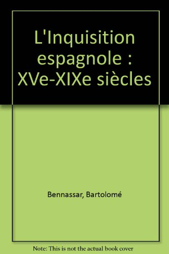 l'inquisition espagnole : xve-xixe siècles