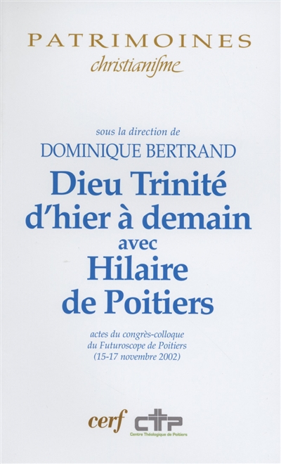 Dieu Trinité d'hier à demain avec Hilaire de Poitiers : actes du congrès-colloque du Futuroscope de 