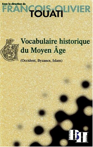 Vocabulaire historique du Moyen Âge : Occident, Byzance, Islam - touati, françois-olivier