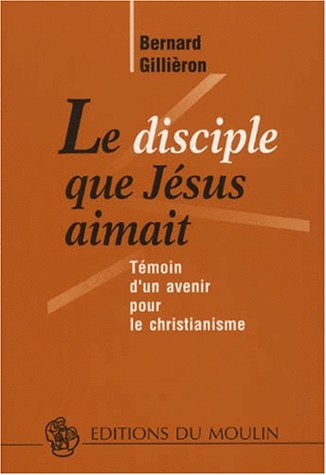 Le disciple que Jésus aimait : témoin d'un avenir pour le christianisme (Jean 13-17)