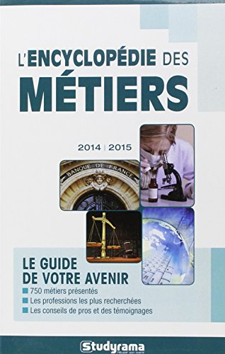 L'encyclopédie des métiers : le guide de votre avenir : 2014-2015