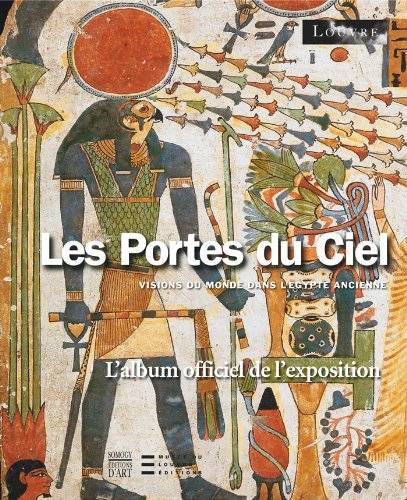 Les portes du ciel : visions du monde dans l'Egypte ancienne : l'album de l'exposition
