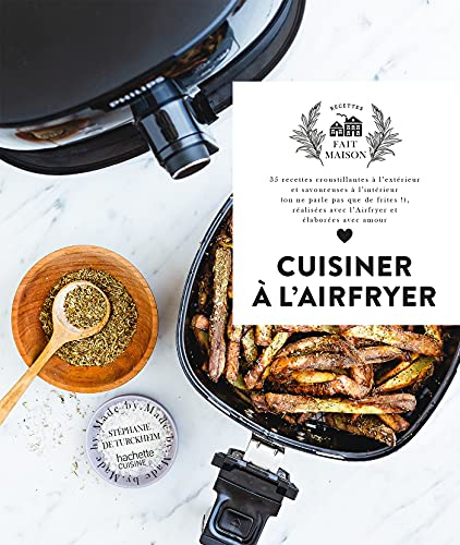 Cuisiner à l'Airfryer : 35 recettes croustillantes à l'extérieur et savoureuses à l'intérieur (on ne