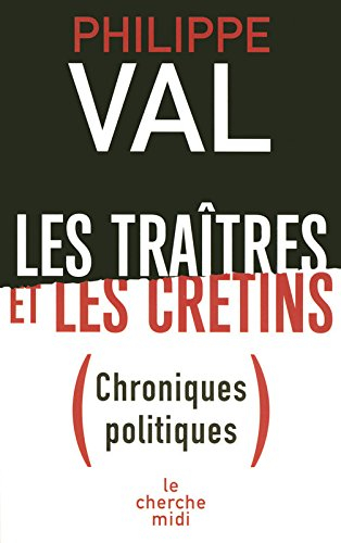 Les traîtres et les crétins : chroniques politiques