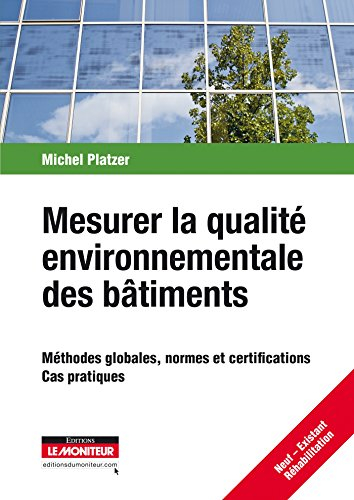 Mesurer la qualité environnementale des bâtiments : méthodes globales, normes et certifications : ca