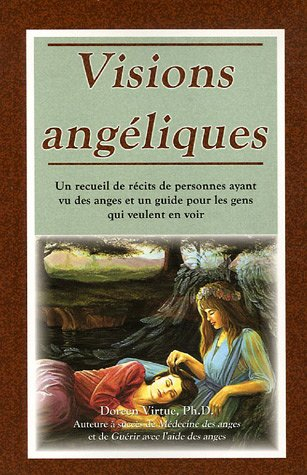 Visions angéliques : recueil de récits de personnes ayant vu des anges et un guide pour les gens qui