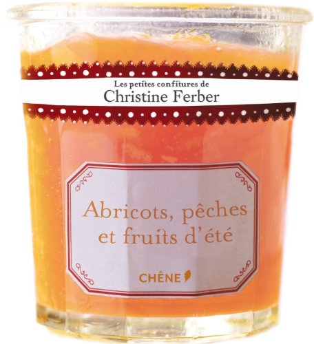Les petites confitures de Christine Ferber. Abricots, pêches et fruits d'été
