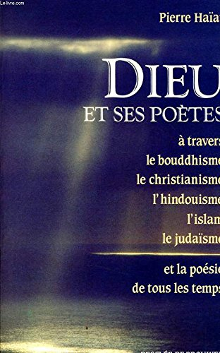 Dieu et ses poètes : à travers le bouddhisme, le christianisme, l'hindouisme, l'islam, le judaïsme e