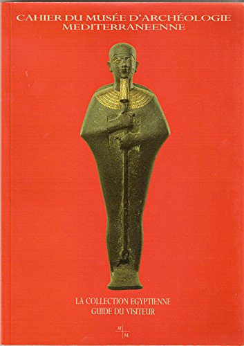 la collection égyptienne : guide du visiteur. cahier du musée d'archéologie méditerranéenne