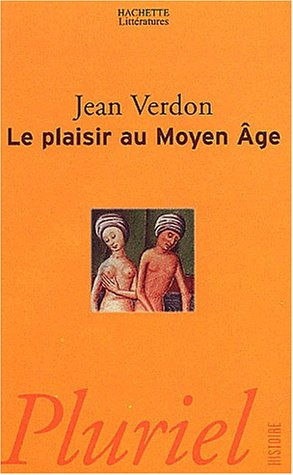 Le plaisir au Moyen Age - Jean Verdon