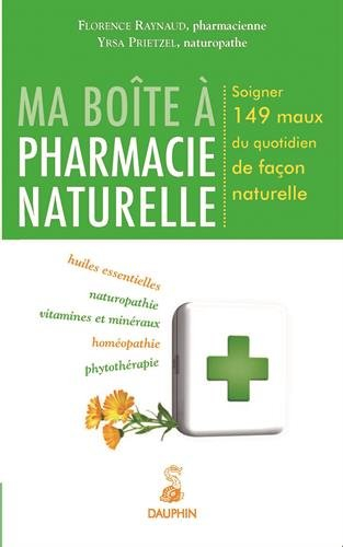 Ma boîte à pharmacie naturelle : soigner 149 maux du quotidien de façon naturelle