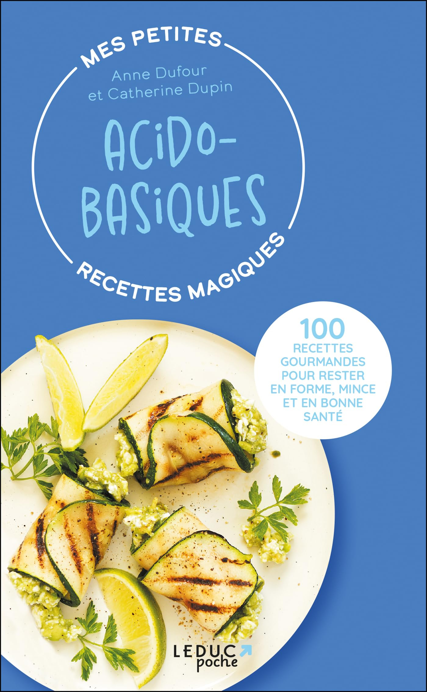 Mes petites recettes magiques acido-basiques : 100 recettes gourmandes pour rester en forme, mince e