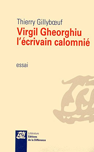 Virgil Gheorghiu, l'écrivain calomnié : essai