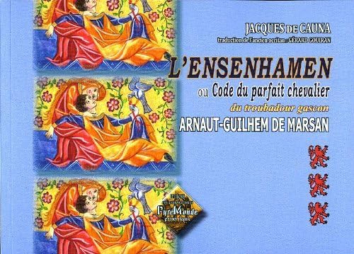 L'Ensenhamen d'Arnaut-Guilhem de Marsan ou Code du parfait chevalier