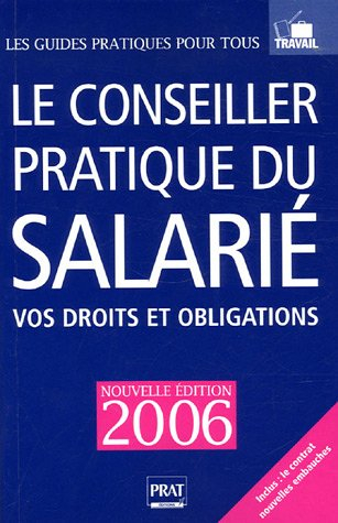 le conseiller pratique du salarié : vos droits et obligations - 35 heures, conditions de travail, li