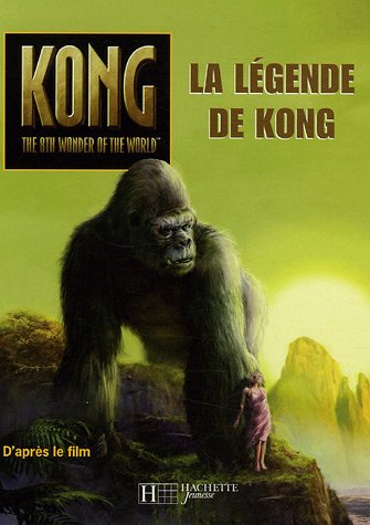 La légende de Kong : d'après le scénario du film de Fran Walsh, Philippa Boyens, Peter Jackson