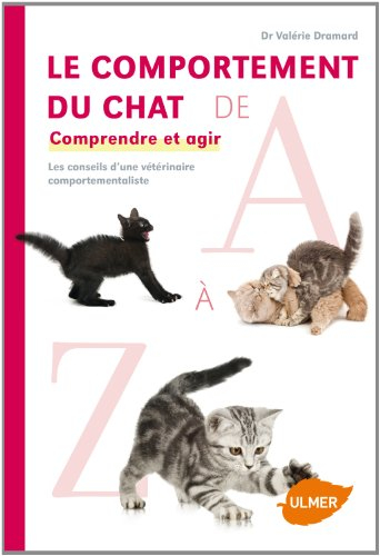 Le comportement du chat de A à Z : comprendre et agir : les conseils d'une vétérinaire comportementa