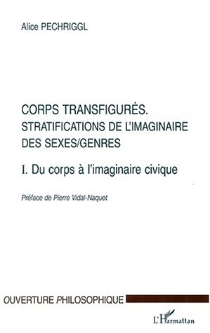 Corps transfigurés : stratifications de l'imaginaire des sexes-genres. Vol. 1. Du corps à l'imaginai