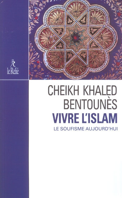 Vivre l'islam : le soufisme aujourd'hui