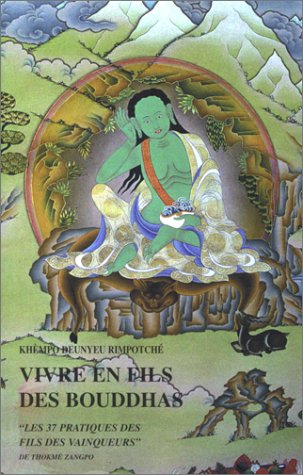 Vivre en fils des bouddhas : les 37 pratiques des fils des vainqueurs