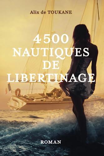 4500 NAUTIQUES DE LIBERTINAGE: Roman d'amour érotique libertin