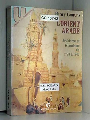 L'Orient arabe (1798-1944) : formation des idéologies et des Etats