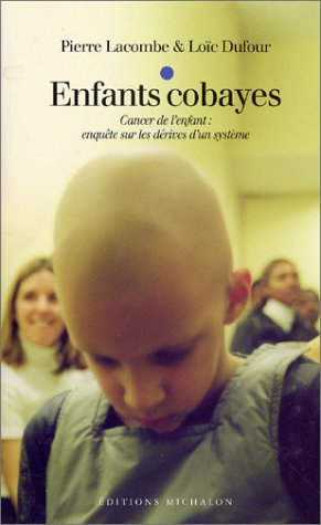 Enfants cobayes : cancer de l'enfant, enquête sur les dérives d'un système