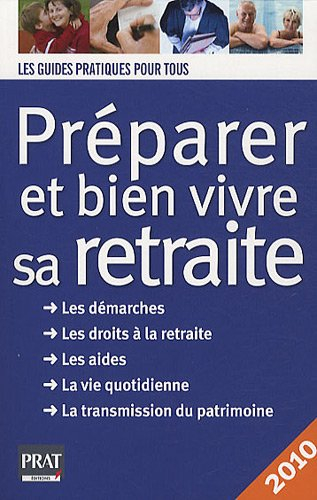 Préparer et bien vivre sa retraite : les démarches, les droits à la retraite, les aides, la vie quot