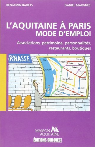 L'Aquitaine à Paris, mode d'emploi : associations, patrimoine, personnalités, restaurants, boutiques