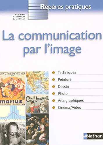 La communication par l'image : techniques, peinture, dessin, photo, arts graphiques, cinéma-vidéo