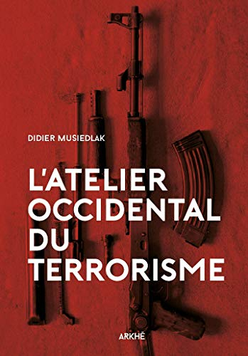 L'atelier occidental du terrorisme : les racines du mal