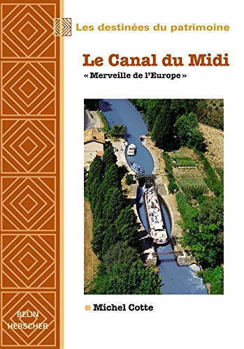 Le canal du Midi : merveille de l'Europe - Michel Cotte