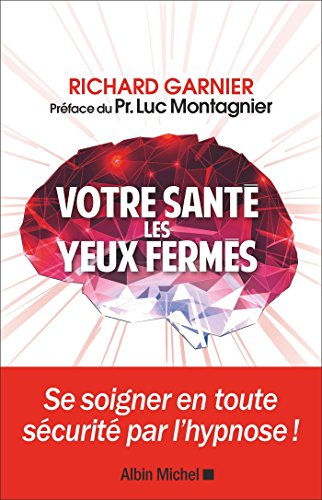 Votre santé les yeux fermés : se soigner en toute sécurité par l'hypnose