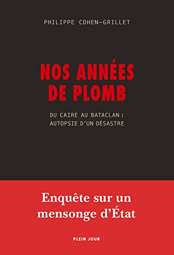 Nos années de plomb : du Caire au Bataclan : autopsie d'un désastre