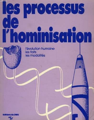 Les Processus de l'hominisation : l'évolution humaine, les faits, les modalités