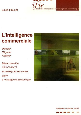 L'intelligence commerciale : mieux connaître ses clients et développer ses ventes grâce à l'intellig