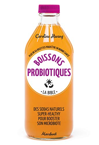 Boissons probiotiques : la bible : plus de 65 recettes pour être en bonne santé