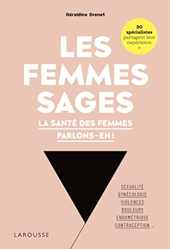 Les femmes sages : la santé des femmes parlons-en ! : sexualité, gynécologie, violences, douleurs, e