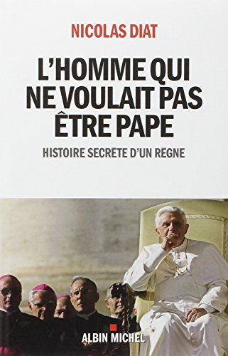 L'homme qui ne voulait pas être pape : histoire secrète d'un règne