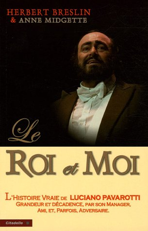 Le roi et moi : l'histoire non censurée de l'ascension vers la gloire de Luciano Pavarotti, par son 